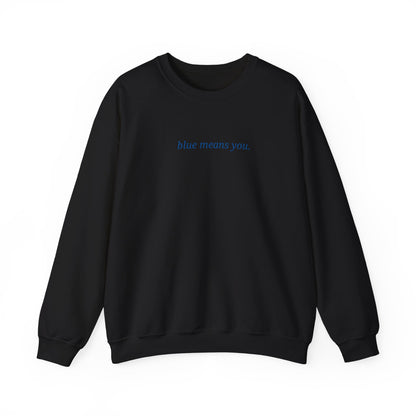 EMBROIDERED Blue Means You Sweatshirt [NEW!]