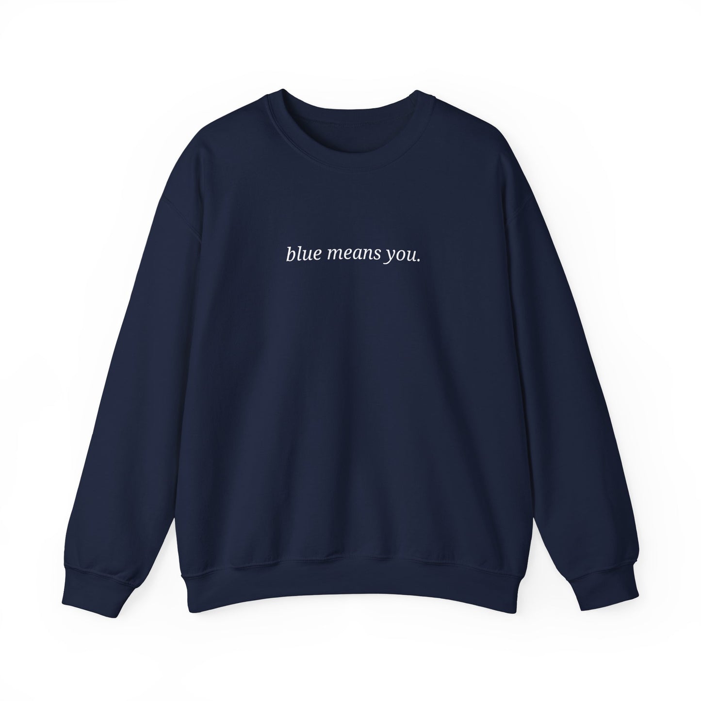EMBROIDERED Blue Means You Sweatshirt [NEW!]