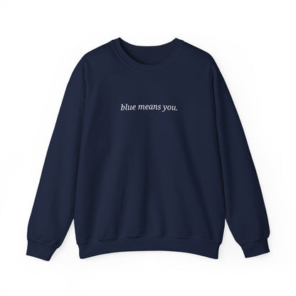 EMBROIDERED Blue Means You Sweatshirt [NEW!]