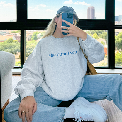 EMBROIDERED Blue Means You Sweatshirt [NEW!]