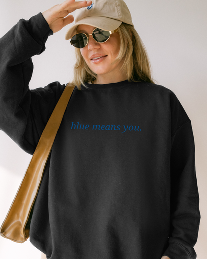 EMBROIDERED Blue Means You Sweatshirt [NEW!]