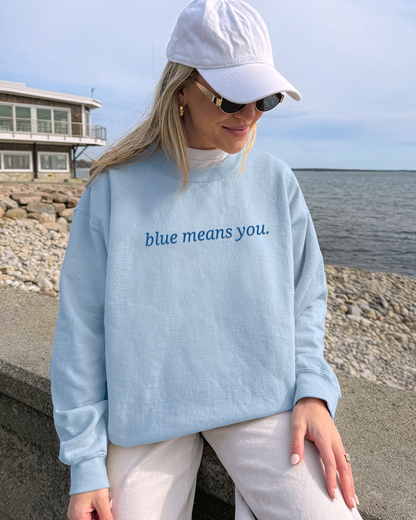 EMBROIDERED Blue Means You Sweatshirt [NEW!]